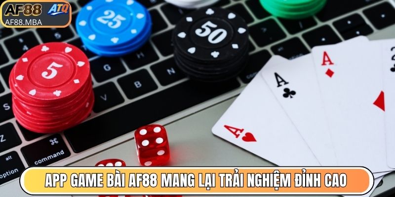 App game bài AF88 mang lại trải nghiệm đỉnh cao