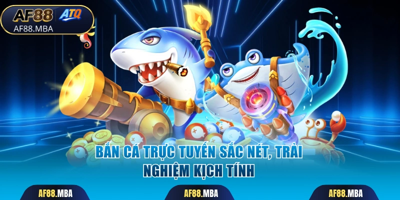 Bắn cá trực tuyến sắc nét, trải nghiệm kịch tính