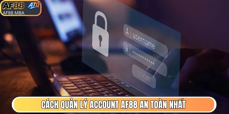 Cách quản lý account AF88 an toàn nhất