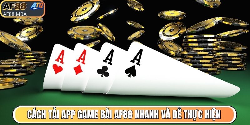 Cách tải app game bài AF88 nhanh và dễ thực hiện