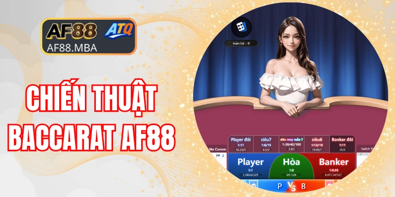 Top 5 Chiến Thuật Baccarat AF88 Bao Thắng Ăn Đậm Tiền