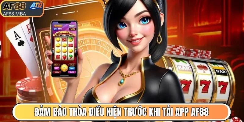 Đảm bảo thỏa điều kiện trước khi tải app AF88