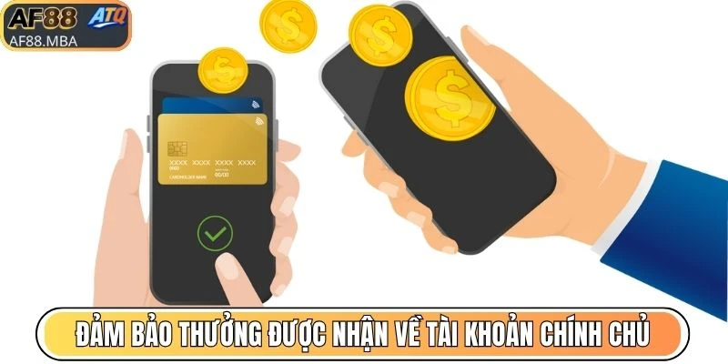 Đảm bảo thưởng được nhận về tài khoản chính chủ