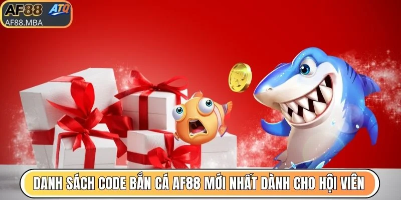Danh sách code bắn cá AF88 mới nhất dành cho hội viên