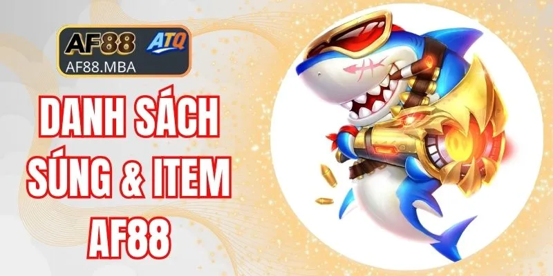 Danh Sách Súng & Item AF88 - Hành Trình Săn Ngư Cực Chất