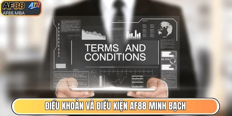 Điều khoản và điều kiện AF88 minh bạch