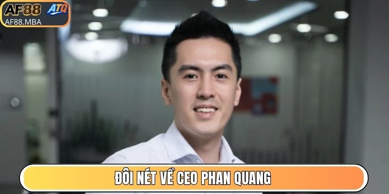 Đôi nét về CEO Phan Quang
