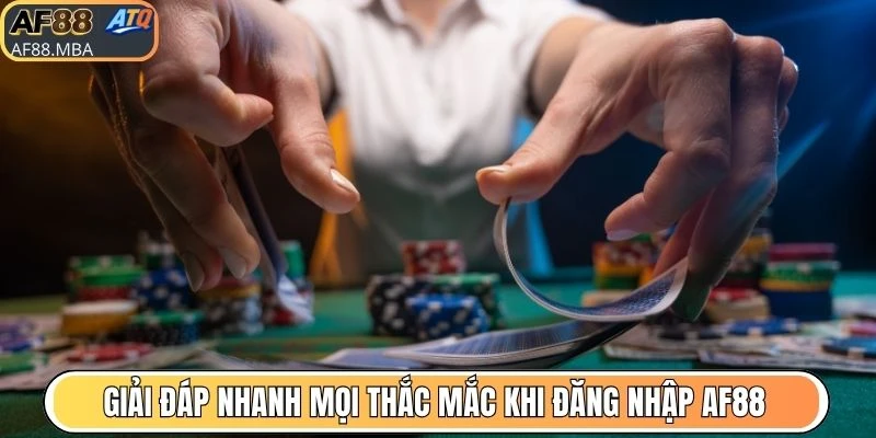 Giải đáp nhanh mọi thắc mắc khi đăng nhập AF88