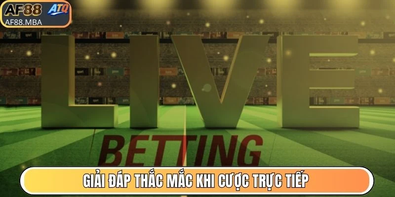Giải đáp thắc mắc khi cược trực tiếp