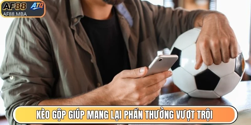 Kèo gộp giúp mang lại phần thưởng vượt trội