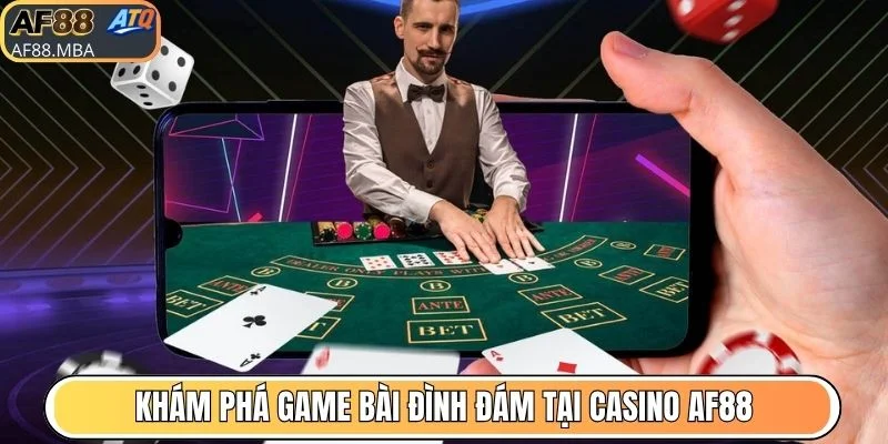 Khám phá game bài đình đám tại Casino AF88