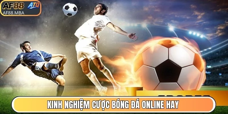 Kinh nghiệm cược bóng đá online hay