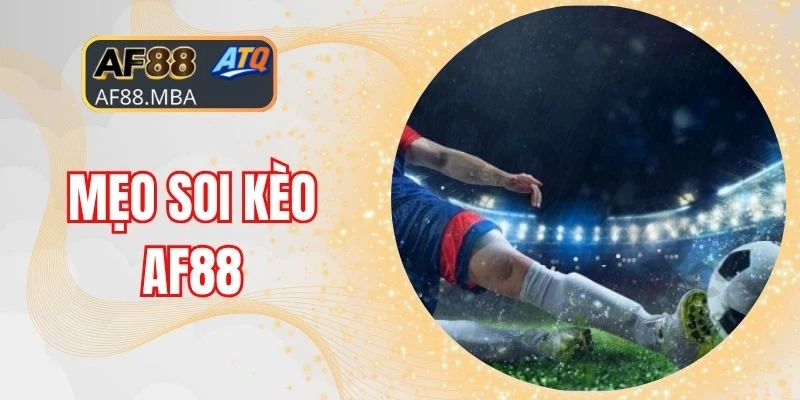 Mẹo Soi Kèo AF88 Giúp Hội Viên Nâng Cao Tỷ Lệ Thắng
