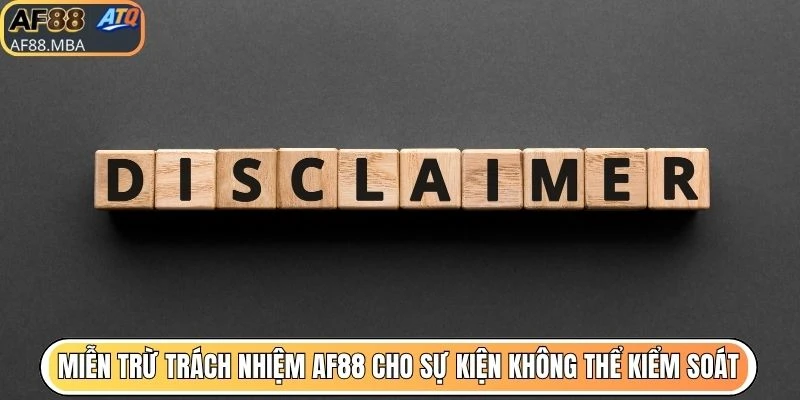 Miễn trừ trách nhiệm AF88 cho sự kiện không thể kiểm soát