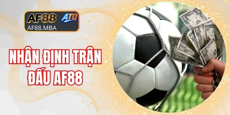 Nhận Định Trận Đấu AF88 Trước Khi Bắt Đầu Đặt Tiền Cược