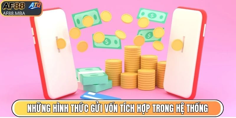 Những hình thức gửi vốn tích hợp trong hệ thống