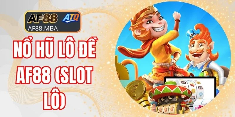 Nổ Hũ Lô Đề AF88 (Slot Lô) - Trải Nghiệm Slot Hấp Dẫn