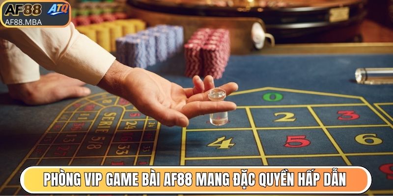 Phòng VIP game bài AF88 mang nhiều đặc quyền hấp dẫn