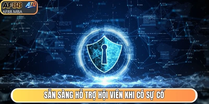Sẵn sàng hỗ trợ hội viên khi có sự cố