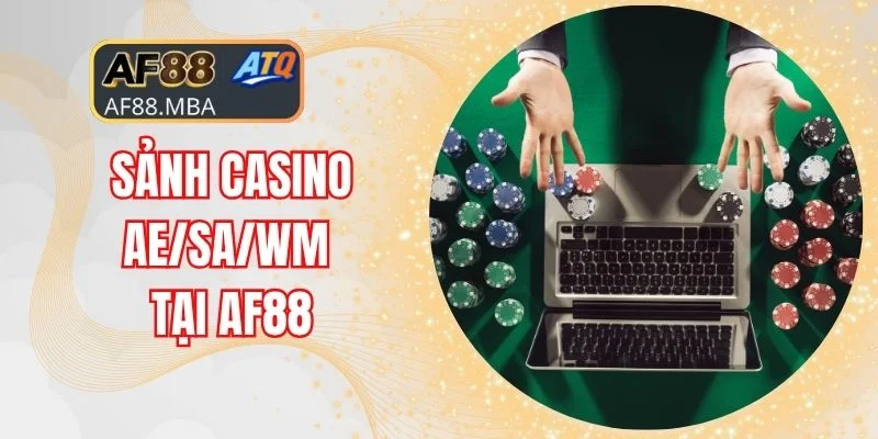 Sảnh Casino AE/SA/WM Tại AF88 - Tâm Điểm Trải Nghiệm Thật