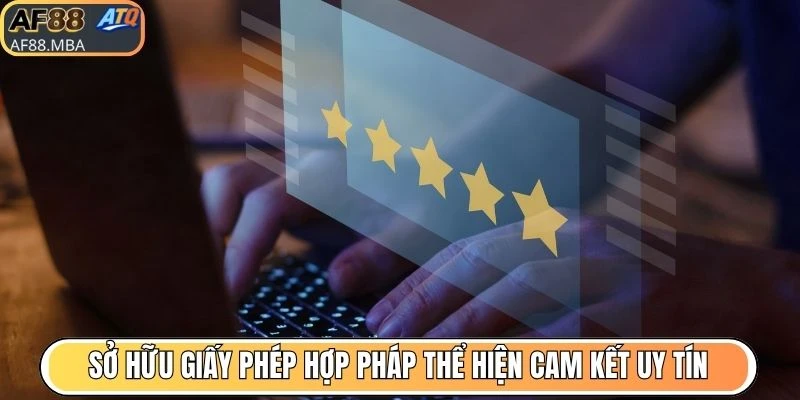 Sở hữu giấy phép hợp pháp thể hiện cam kết uy tín