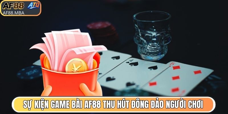 Sự kiện game bài AF88 thu hút đông đảo người chơi