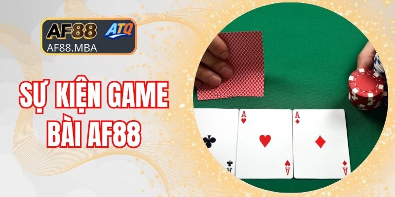 Sự Kiện Game Bài AF88 - Quà Tặng Siêu Hấp Dẫn Đang Chờ