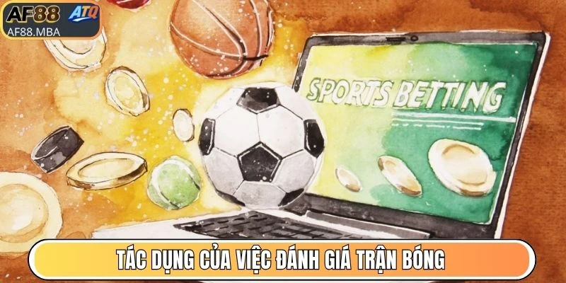 Tác dụng của việc đánh giá trận bóng