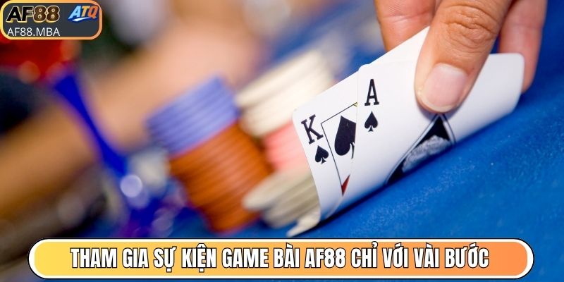 Tham gia sự kiện game bài AF88 chỉ với vài bước