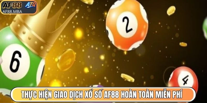Thực hiện giao dịch xổ số AF88 hoàn toàn miễn phí 