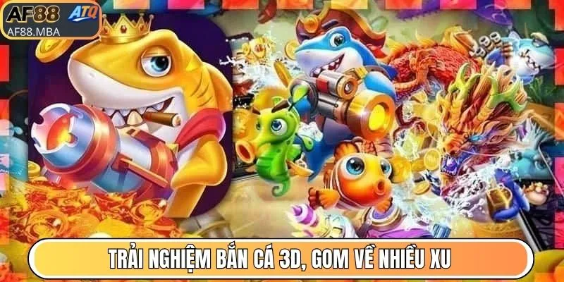 Trải nghiệm bắn cá 3D, gom về nhiều xu