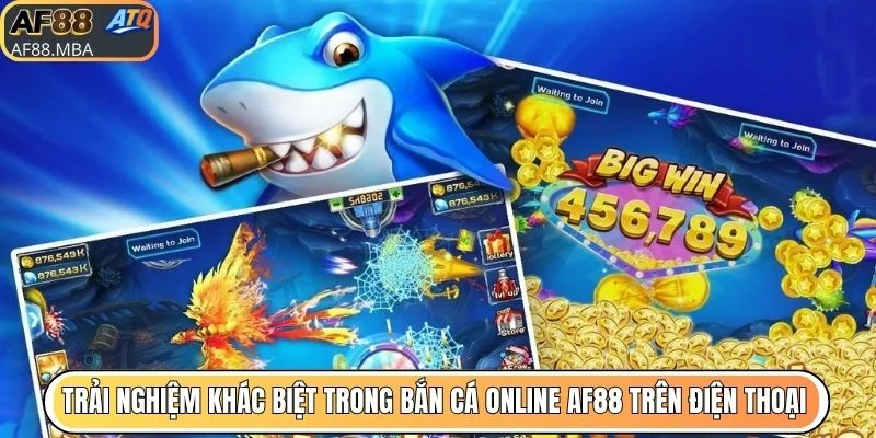 Trải nghiệm khác biệt trong bắn cá online AF88 trên điện thoại