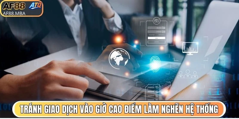 Tránh giao dịch vào giờ cao điểm làm nghẽn hệ thống