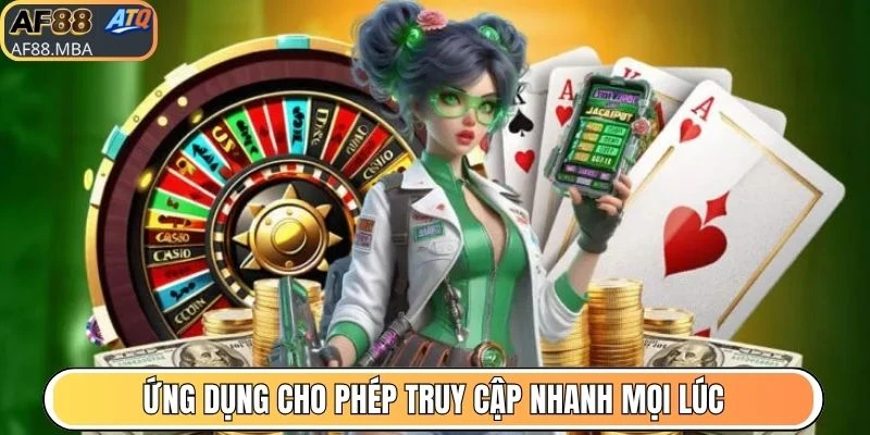 Ứng dụng cho phép truy cập nhanh mọi lúc