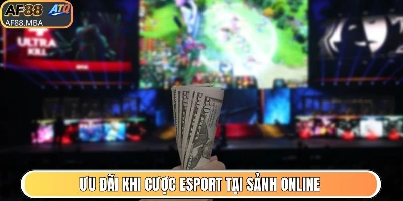 Ưu đãi khi cược Esport tại sảnh online